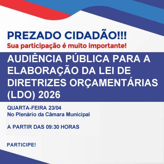  AUDIÊNCIA PÚBLICA PARA ELABORAÇÃO DA LEI DE DIRETRIZES ORÇAMENTÁRIAS (LDO) 2026
